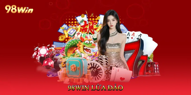 98Win Lừa Đảo