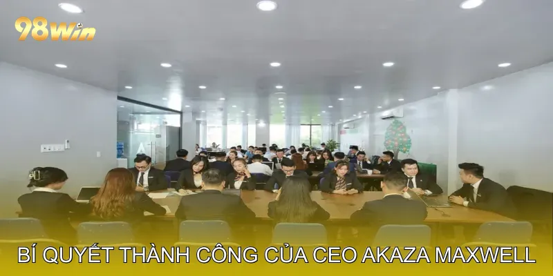 Bí Quyết Thành Công Của CEO Akaza Maxwell