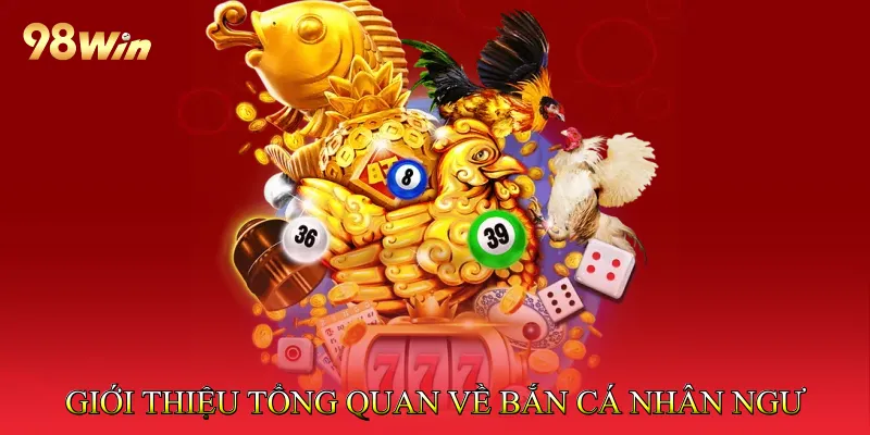 Giới thiệu tổng quan về trò chơi bắn cá nhân ngư