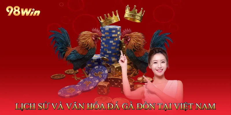 Lịch Sử Và Văn Hóa Đá Gà Đòn Tại Việt Nam